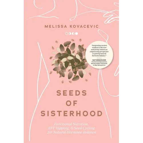 Seeds of Sisterhood: Functional Nutrition, EFT Tapping and Seed Cycling for Natural Hormone Balance - Paperback