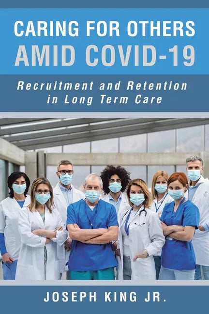 Caring for Others Amid Covid-19: Recruitment and Retention in Long Term Care - Paperback