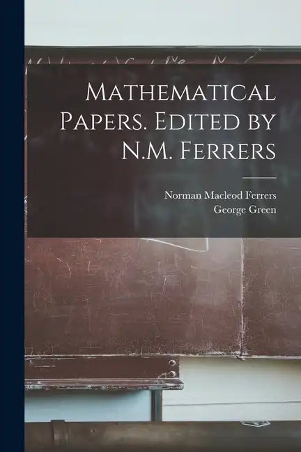 Mathematical Papers. Edited by N.M. Ferrers - Paperback