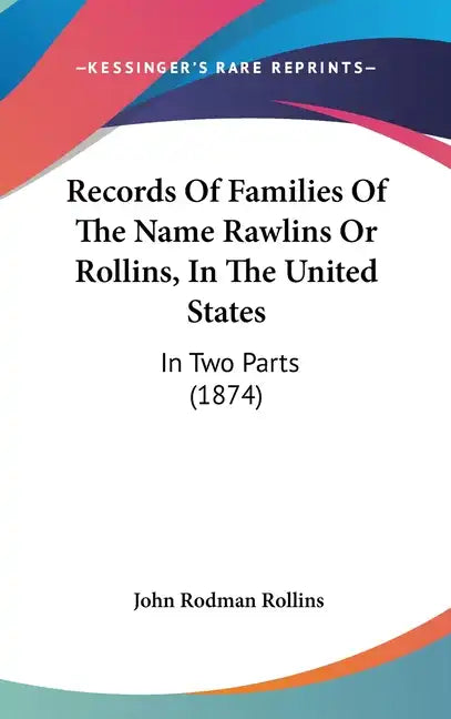 Records Of Families Of The Name Rawlins Or Rollins, In The United States: In Two Parts (1874) - Hardcover