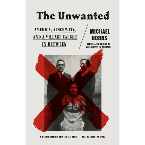 The Unwanted: America, Auschwitz, and a Village Caught in Between - Paperback