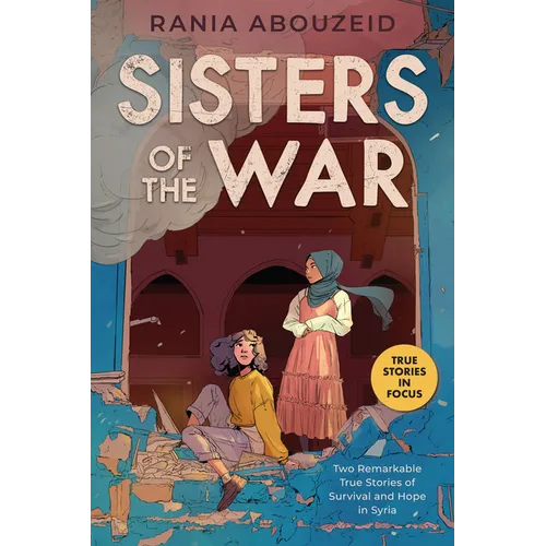 Sisters of the War: Two Remarkable True Stories of Survival and Hope in Syria (Scholastic Focus) - Paperback