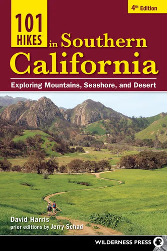 101 Hikes in Southern California: Exploring Mountains, Seashore, and Desert - Paperback