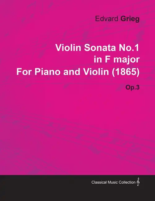 Violin Sonata No.1 in F Major by Edvard Grieg for Piano and Violin (1865) Op.3 - Paperback