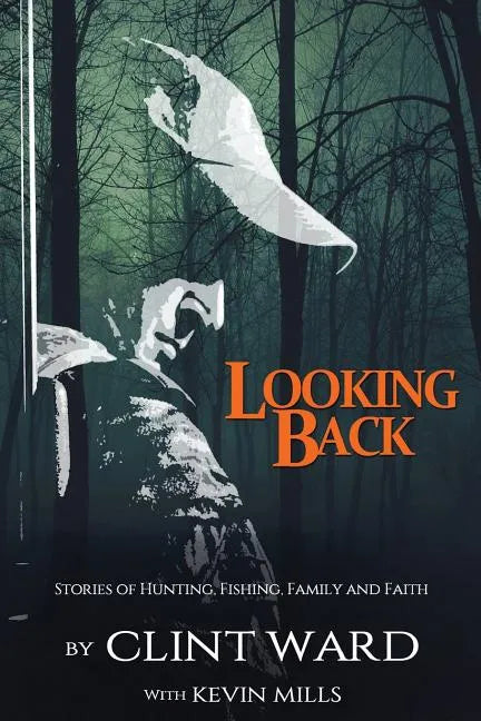Looking Back: Stories of Hunting, Fishing, Family, and Faith - Paperback