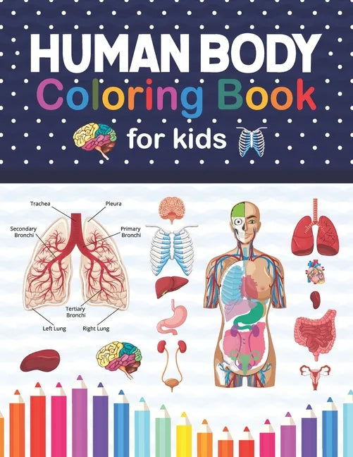 Human Body Coloring Book For Kids: Human Body Anatomy Coloring Book For Kids, Boys and Girls and Medical Students. Human Brain Heart Liver Coloring Bo - Paperback