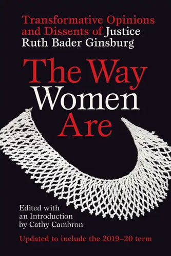 The Way Women Are: Transformative Opinions and Dissents of Justice Ruth Bader Ginsburg - Paperback