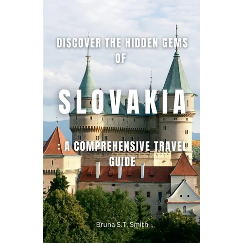 Discover the Hidden Gems of Slovakia: A Comprehensive Travel Guide - Paperback