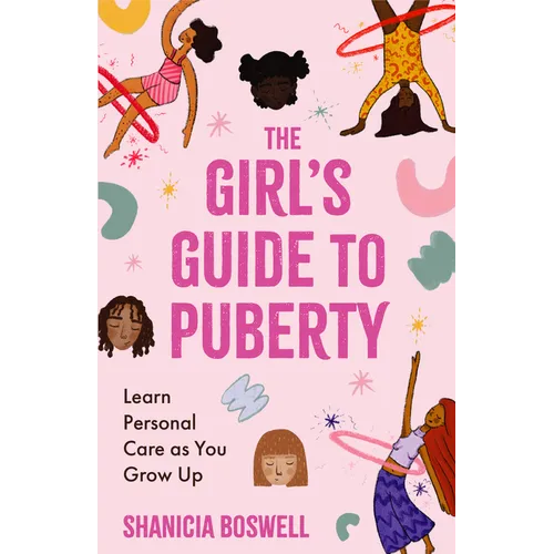 The Girl's Guide to Puberty: Learn Personal Care as You Grow Up (Teen Anatomy, Personal Hygiene, Period Manual) - Paperback