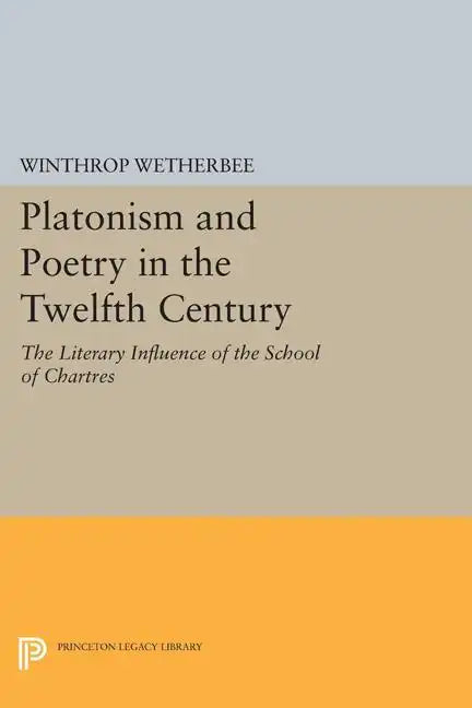 Platonism and Poetry in the Twelfth Century: The Literary Influence of the School of Chartres - Paperback