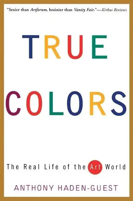 True Colors: The Real Life of the Art World - Paperback