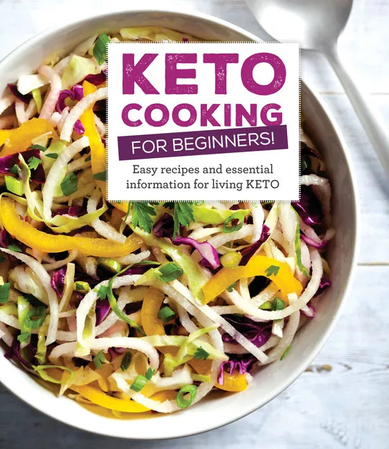 Keto Cooking for Beginners: Every Recipes and Essential Information for Living Keto - Hardcover