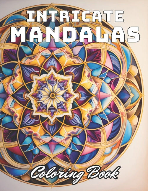 Intricate Mandalas Coloring Book: 100+ Unique and Beautiful Designs - Paperback