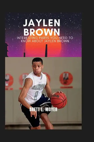 Jaylen Brown: Interesting parts you need to know about Jaylen Brown - Paperback