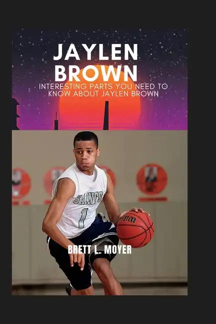 Jaylen Brown: Interesting parts you need to know about Jaylen Brown - Paperback