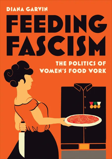 Feeding Fascism: The Politics of Women's Food Work - Paperback