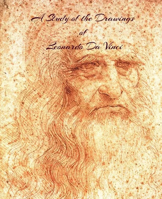 A Study of the Drawings of Leonardo Da Vinci: Uninterupted full size pages with Leonardo Da Vinci's drawings fit to page. - Paperback