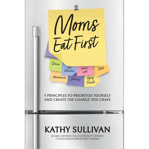 Moms Eat First: 5 Principles to Prioritize Yourself and Create the Change You Crave - Paperback