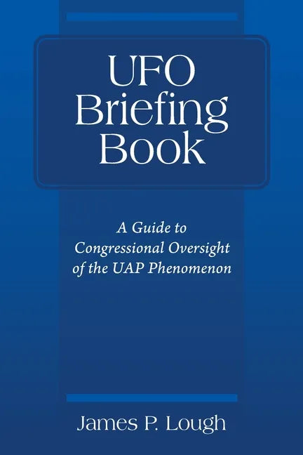 UFO Briefing Book: A Guide to Congressional Oversight of the UAP Phenomenon - Paperback