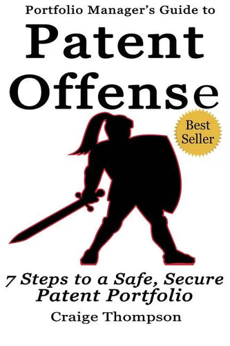 The Patent Offense Book: Portfolio Manager's Guide to 7 Steps to a Safe, Secure Patent Portfolio - Paperback
