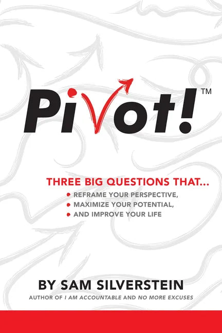 Pivot!: Three Big Questions That...Reframe Your Perspective, Maximize Your Potential, and Improve Your Life - Paperback