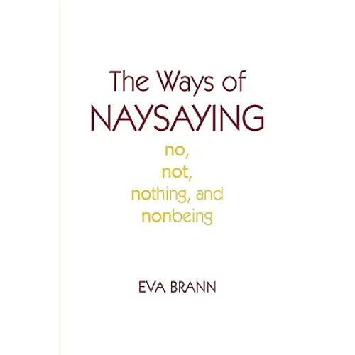 The Ways of Naysaying: No, Not, Nothing, and Nonbeing - Hardcover