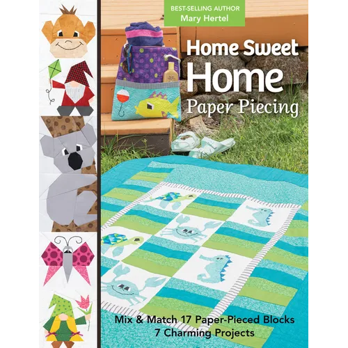 Home Sweet Home Paper Piecing - Print-On-Demand Edition: Mix & Match 17 Paper-Pieced Blocks; 7 Charming Projects - Paperback