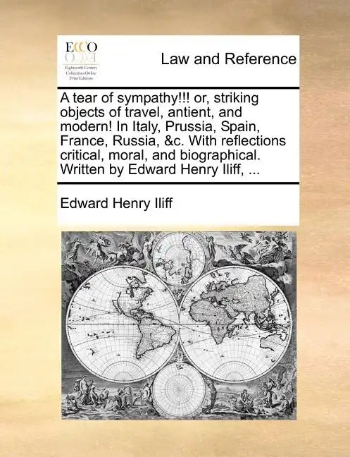 A Tear of Sympathy!!! Or, Striking Objects of Travel, Antient, and Modern! in Italy, Prussia, Spain, France, Russia, &C. with Reflections Critical, Mo - Paperback