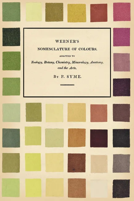 Werner's Nomenclature of Colours: Adapted to Zoology, Botany, Chemistry, Mineralogy, Anatomy, and the Arts - Hardcover