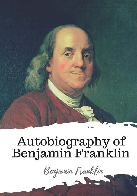 Autobiography of Benjamin Franklin - Paperback