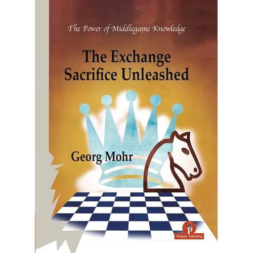 The Exchange Sacrifice Unleashed: Power of Middlegame Knowledge - Paperback