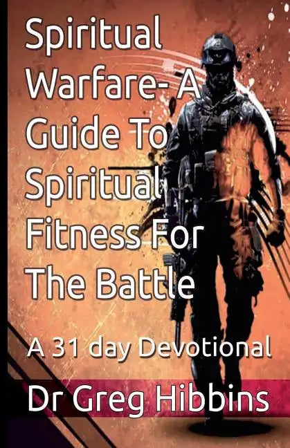 Spiritual Warfare-A Guide To Spiritual Fitness For the Battle: A 31 Day Devotional - Paperback