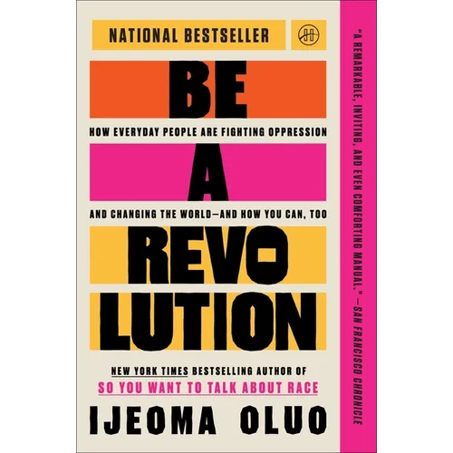 Be a Revolution: How Everyday People Are Fighting Oppression and Changing the World--And How You Can, Too - Paperback