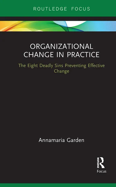 Organizational Change in Practice: The Eight Deadly Sins Preventing Effective Change - Paperback