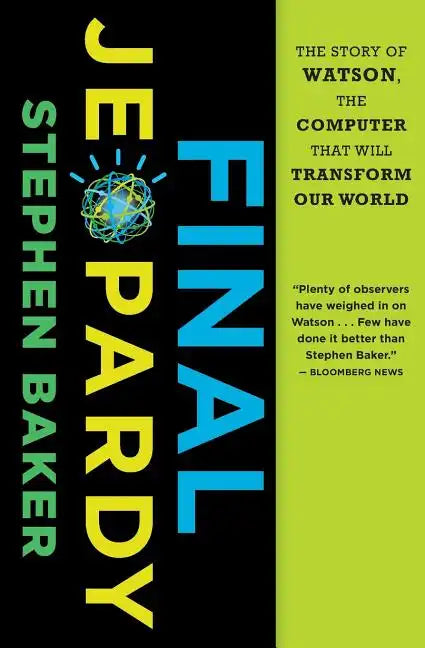 Final Jeopardy: The Story of Watson, the Computer That Will Transform Our World - Paperback