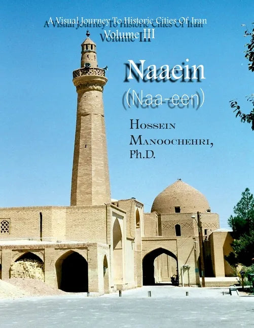 Naaein (Naa-een): A Visual Journey To Historic Cities Of Iran Volume III - Paperback