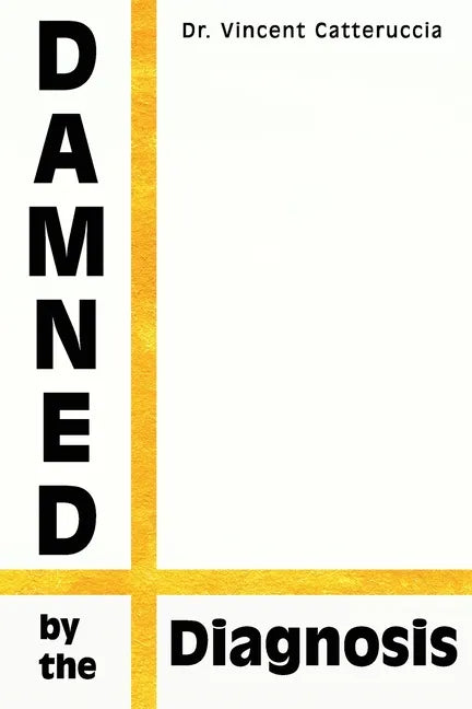 Damned by the Diagnosis: A Different Way of Thinking About Pain - Paperback