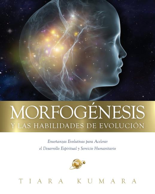 MORFOGENESIS y Las Habilidades de Evolucion: Enseñanzas Evolutivas para Acelerar el Desarrollo Espiritual y Servicio Humanitario - Paperback