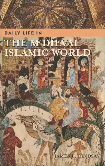 Daily Life in the Medieval Islamic World - Hardcover
