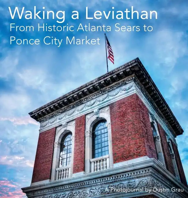 Waking a Leviathan: From Historic Atlanta Sears to Ponce City Market - Hardcover