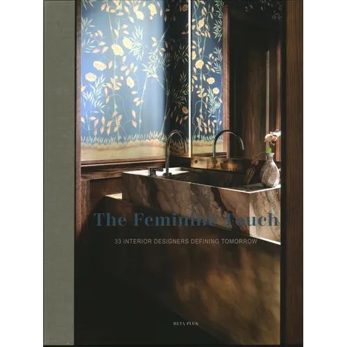 The Feminine Touch: 33 Interior Designers Defining Tomorrow - Hardcover