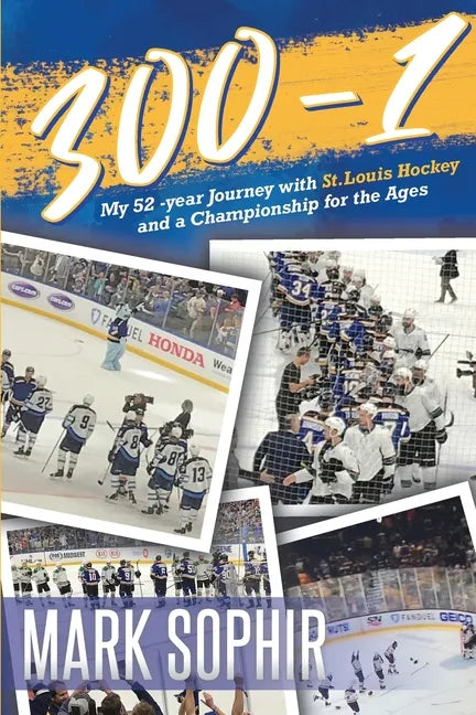 300-1: My 52 -year Journey with St.Louis Hockey and a Championship for the Ages - Paperback