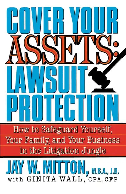 Cover Your Assets: Lawsuit Protection: How to Safeguard Yourself, Your Family, and Your Business in the Litigationjungle - Paperback