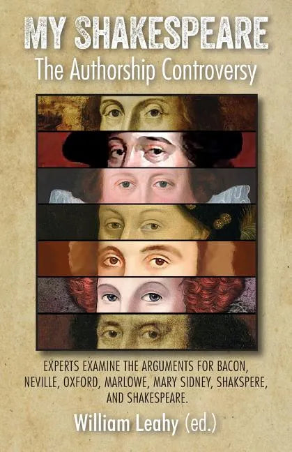 My Shakespeare: The Authorship Controversy: Experts Examine the Arguments for Bacon, Neville, Oxford, Marlowe, Mary Sidney, Shakspere, and Shakespeare - Paperback