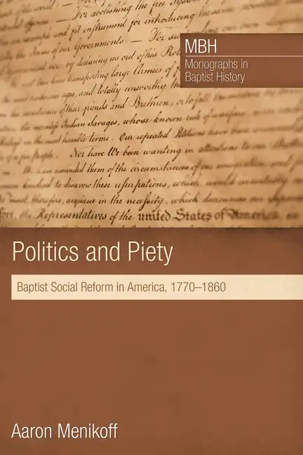 Politics and Piety: Baptist Social Reform in America, 1770-1860 - Hardcover