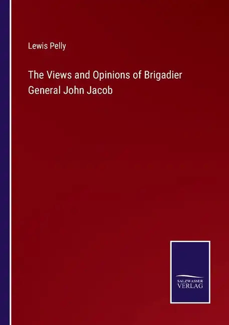 The Views and Opinions of Brigadier General John Jacob - Paperback