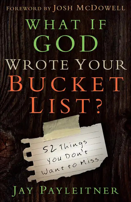 What If God Wrote Your Bucket List?: 52 Things You Don't Want to Miss - Paperback