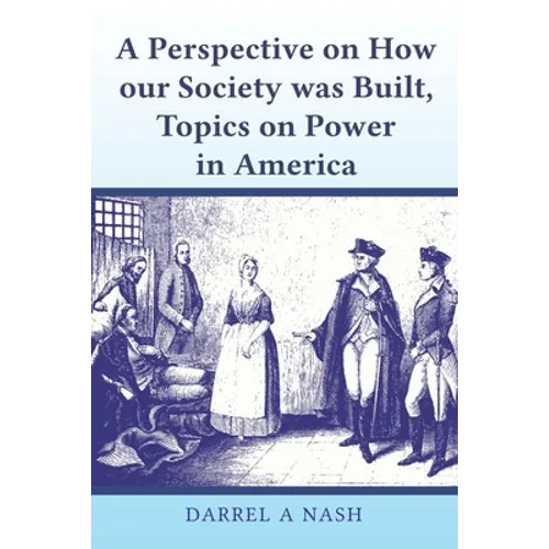 A perspective on how our Society was Built, Topics on Power in America - Paperback