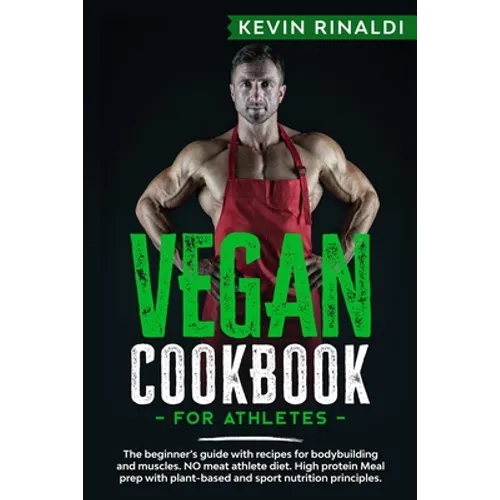 Vegan Cookbook for Athletes: The beginner's guide with recipes for bodybuilding and muscles. NO meat athlete diet. High protein Meal prep with plan - Paperback