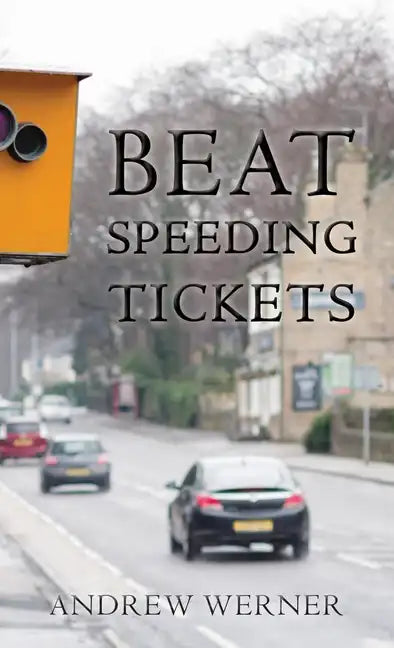 Beat Speeding Tickets: Advanced speed-conscious driving, strategies and legal defences to keep you and your licence safe - Paperback